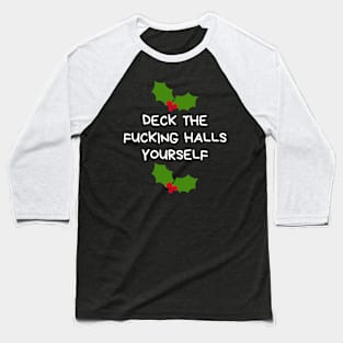 Christmas Humor. Rude, Offensive, Inappropriate Christmas Design. Deck The Fucking Halls Yourself Baseball T-Shirt